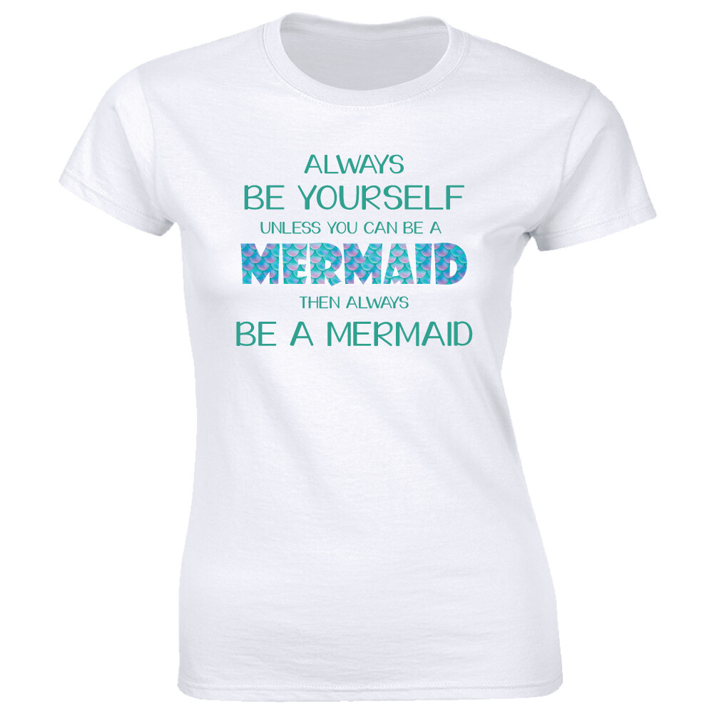 Always Be Yourself Unless A Mermaid Then Always Be A Mermaid T-Shirt for Women