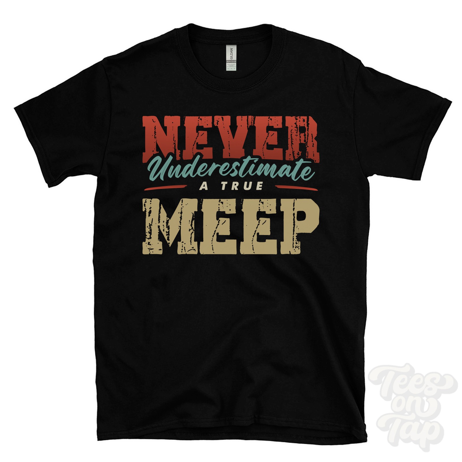 NEVER UNDERESTIMATE A TRUE MEEP T-SHIRT – Wear Your Name Proudly