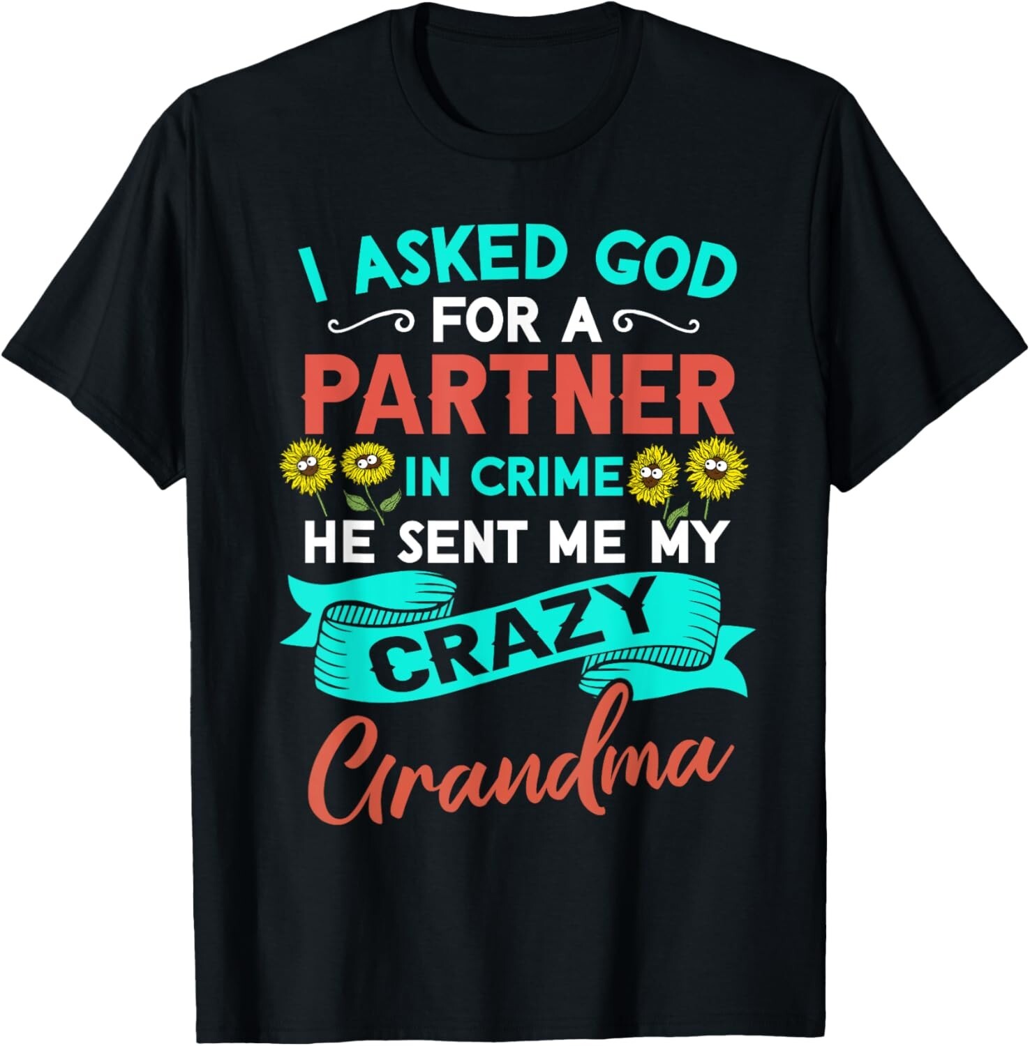 Asked God For A Partner In Crime He Sent Me My Crazy Grandma Gift Unisex T-Shirt