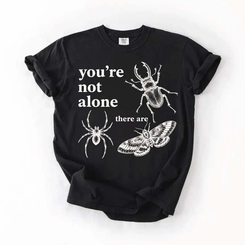 Youre Not Alone There Are Bugs Creepy Comfort Tee Funny Insect Gift