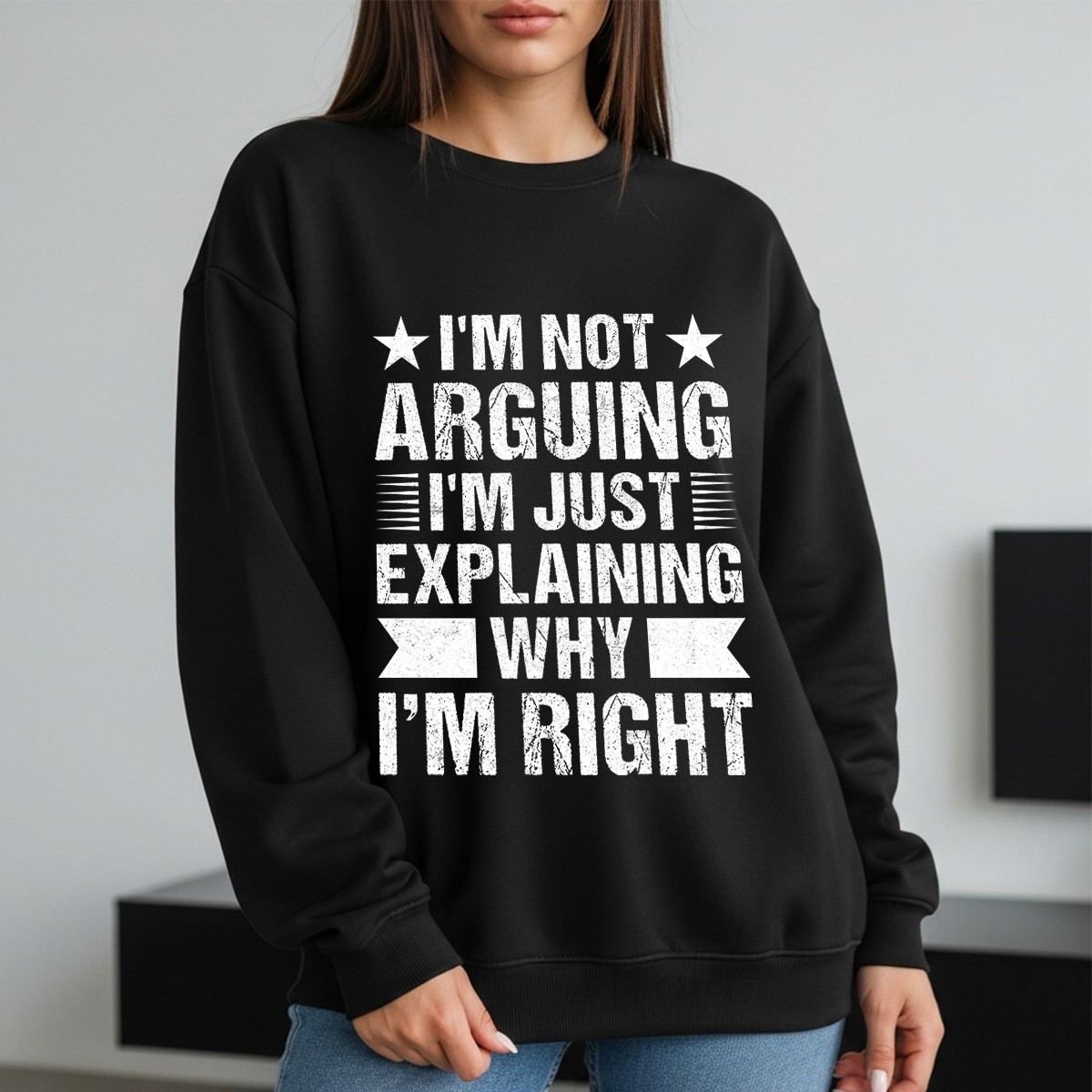 I’M Not Arguing I’M Just Explaining Why I’M Right Womens Sweatshirt Sarcastic