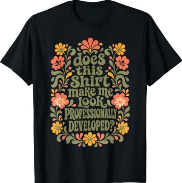 Does This Shirt Make Me Look Professionally Developed T-ShirtTT
