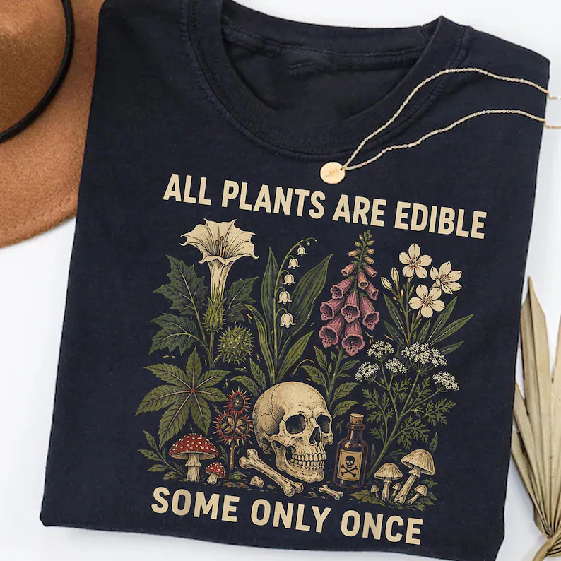 All Plants Are Edible Some Only Once Unisex T-shirt