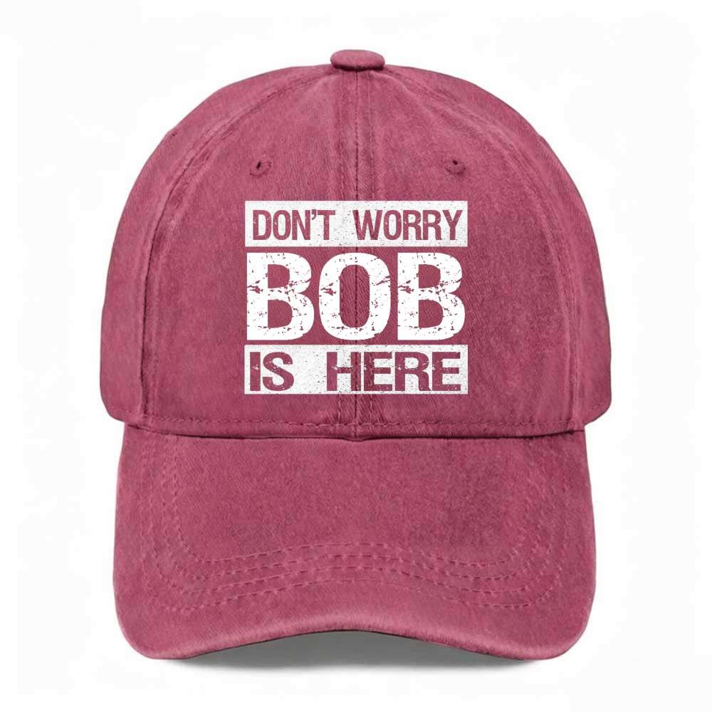 Unisex Don’t Worry Bob Is Here Funny Dad Hat Novelty Joke Washed Baseball Cap
