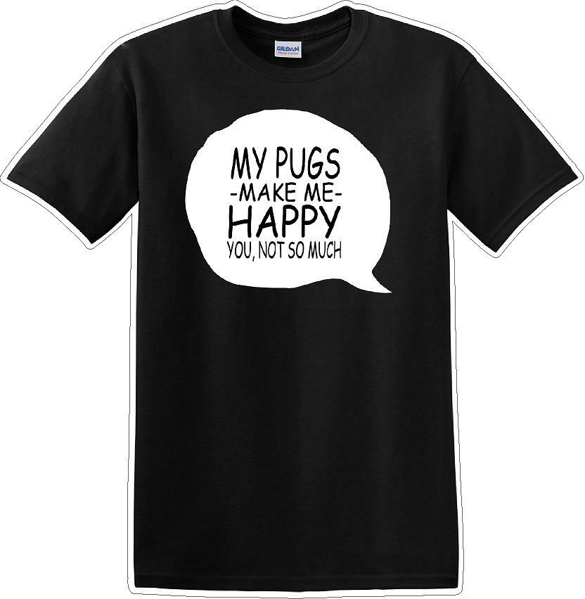 Pugs make me happy – you not much – Dog- Novelty T-shirt