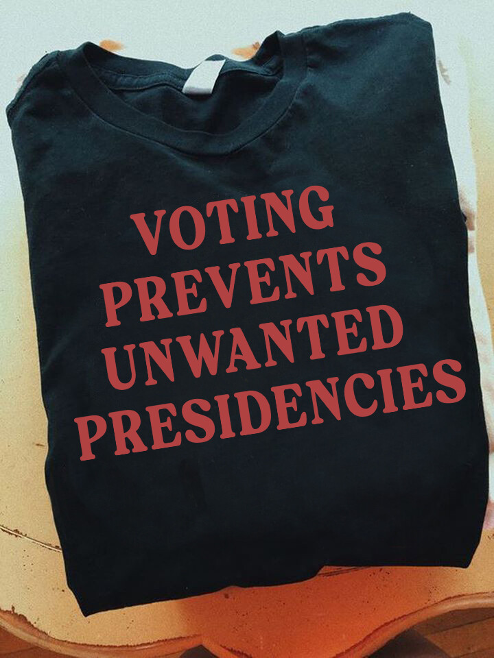 Voting Prevents Unwanted Presidencies 2024 Political Election Tshirt Men