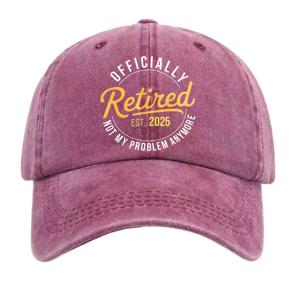 Funny 2025 Retired Not My Problem Anymore Vintage Washed Retirement Gift Dad Hat