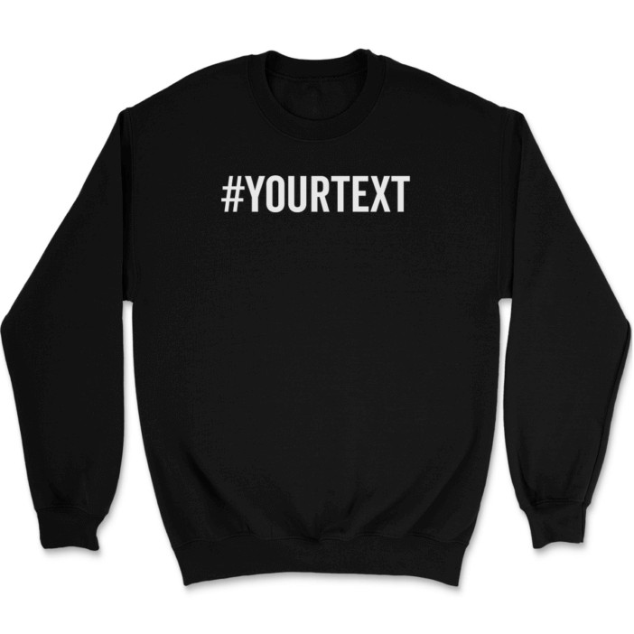 Hashtag Your Text Here Sweatshirt Custom Personalized Gift