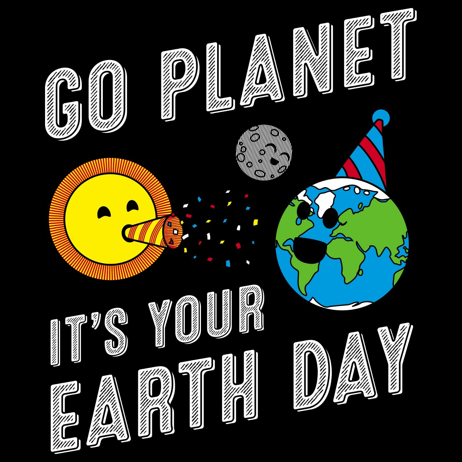 Go Planet It’s Your Earth Day – Outer Space Cute Funny Birthday Party T Shirt