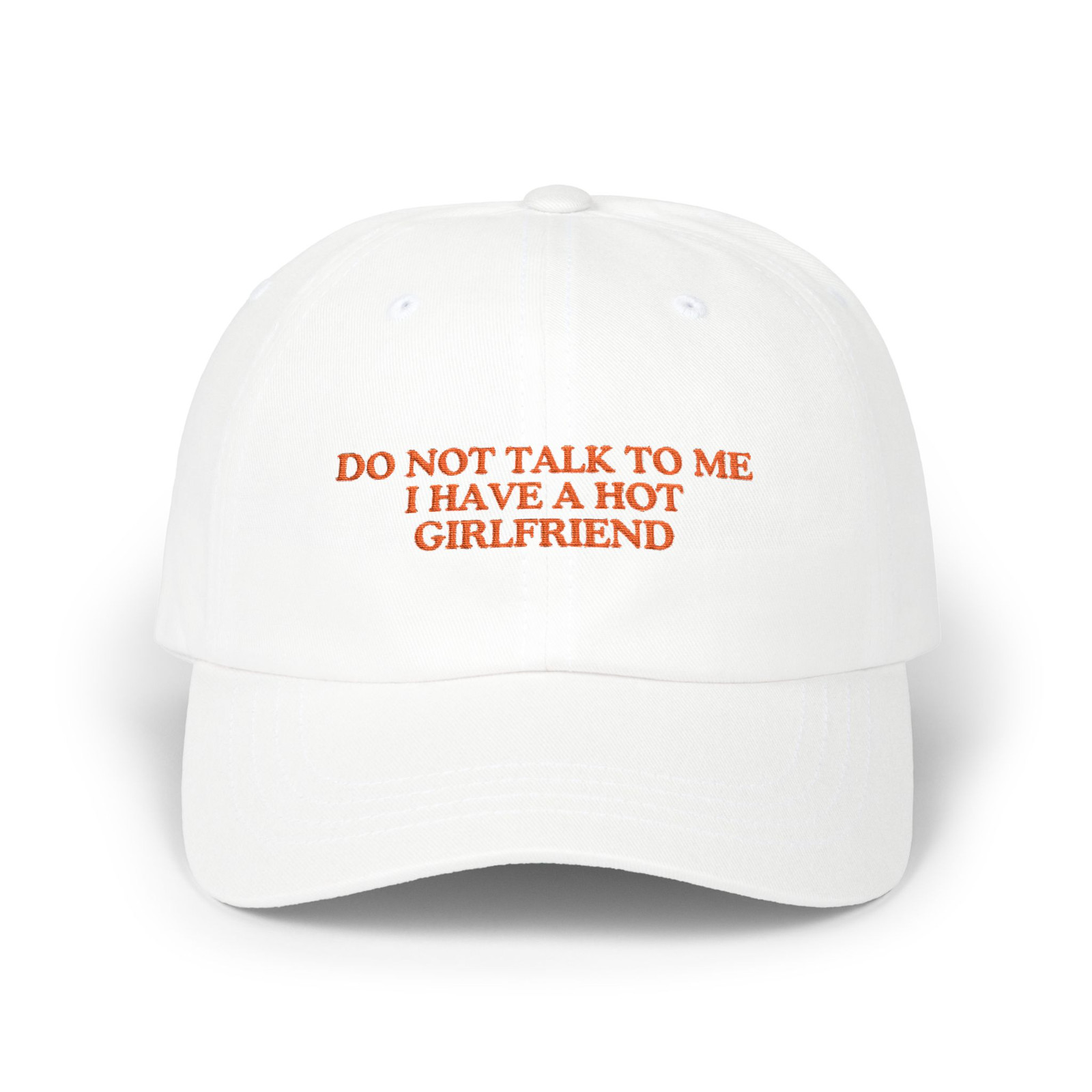 Do Not Talk To Me I Have A Hot Girlfriend Hat