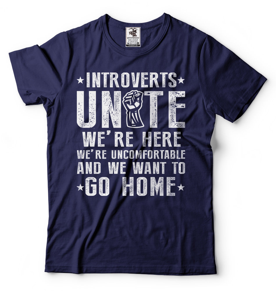 Introverts Unite We Want To Go Home T-shirts Humor Introverts T-shirt Introvert