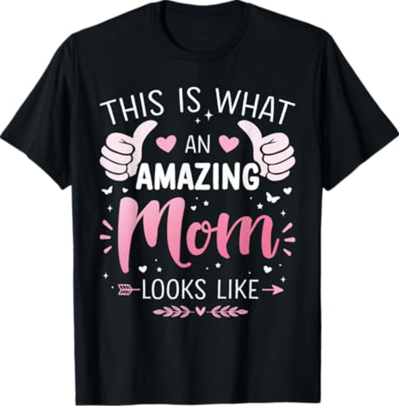 Amazing mom Mother Looks Like Mothers Day Christmas Birthday T-Shirt