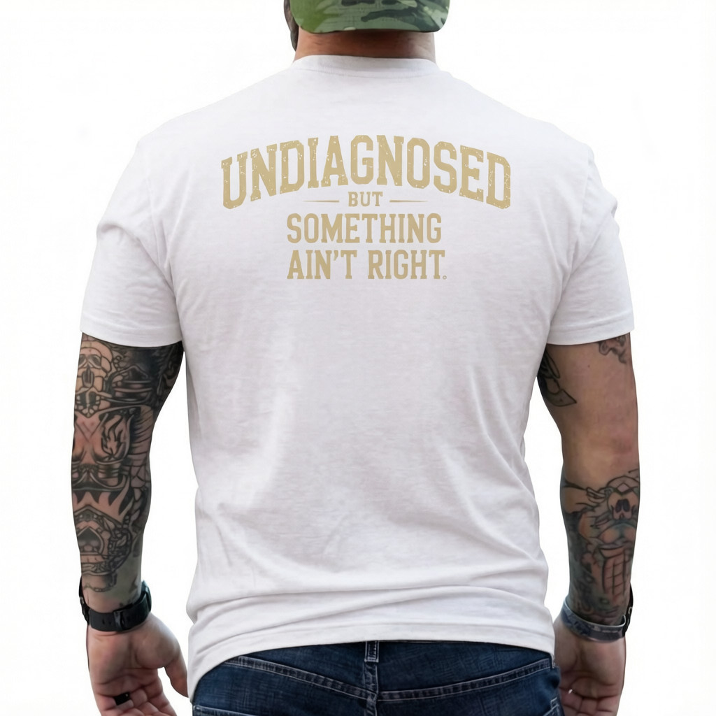 Undiagnosed But Something Ain’t Right Unisex T-Shirt ON BACK