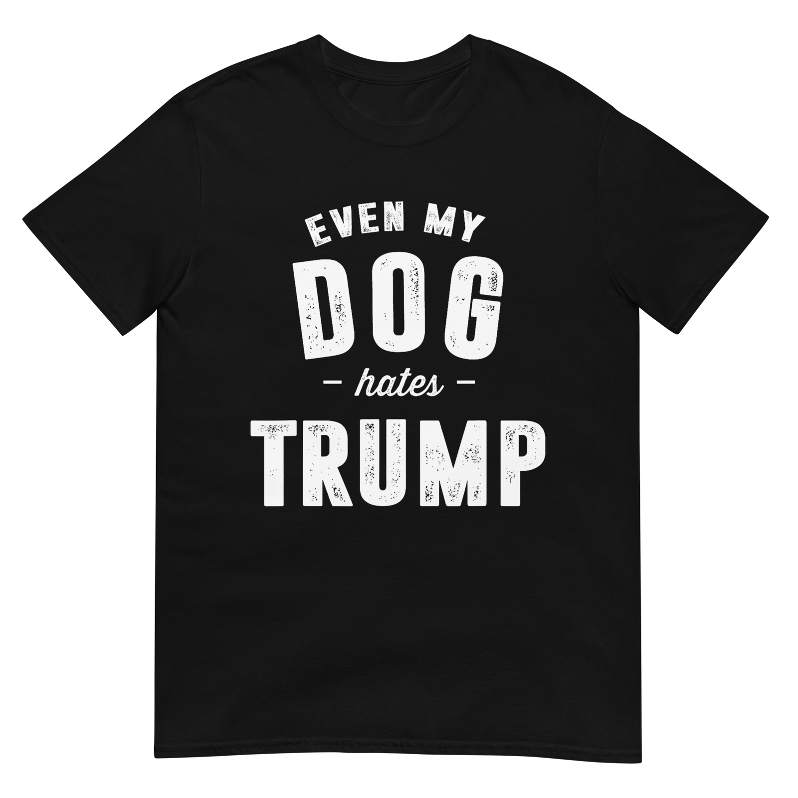 Even My Dog Hates Trump Anti President Donald Trump T-Shirt