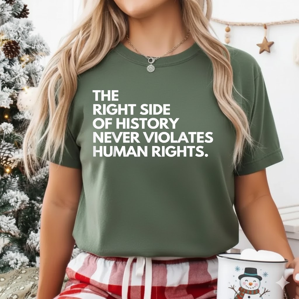 The Right Side of History Never Violates Human Rights Quote T-Shirt