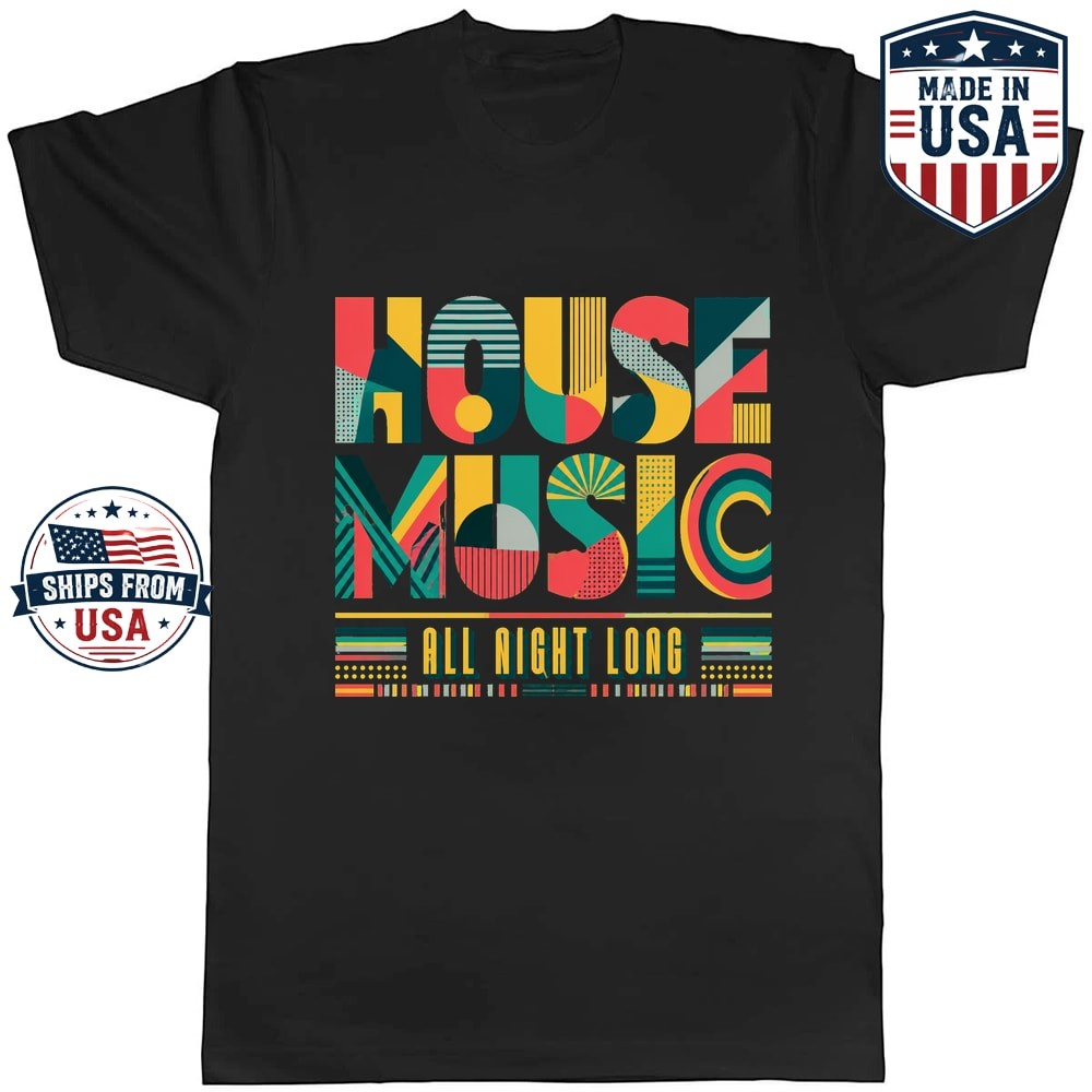 House Music All Night Long Graphic T-Shirt Dance Music Fan