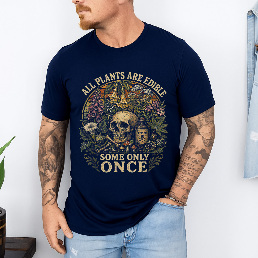 All Plants are Edible Some Only Once Funny Men Women Gifts T-Shirt