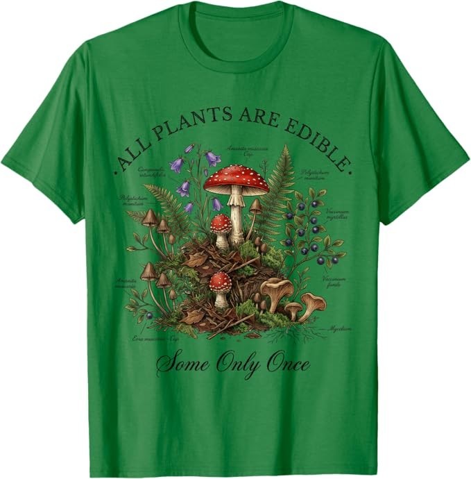 All Plants are Edible Some Only Once Funny Botany Gardeners T-Shirt