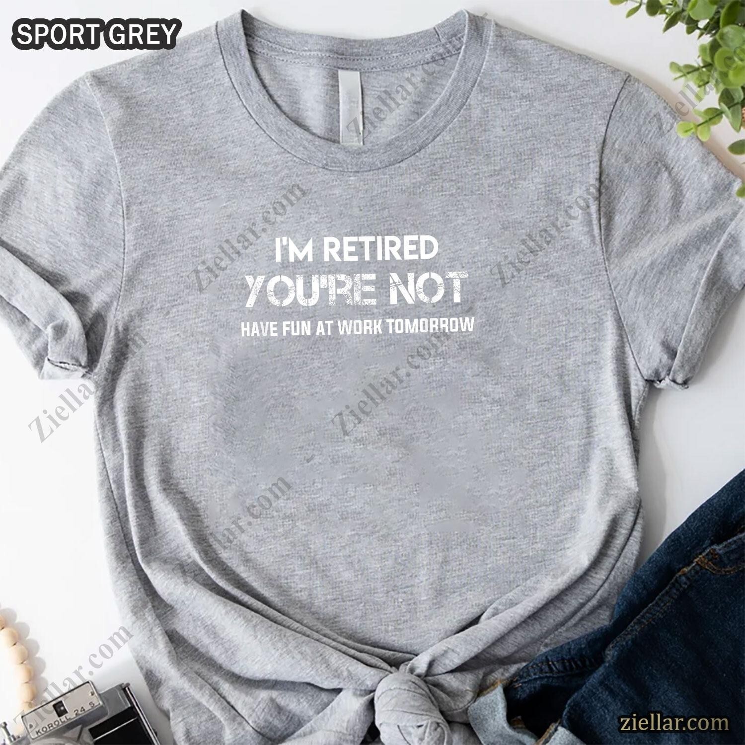I’m Retired You’re Not T-Shirt Funny Retirement Gift for Men Women Unisex