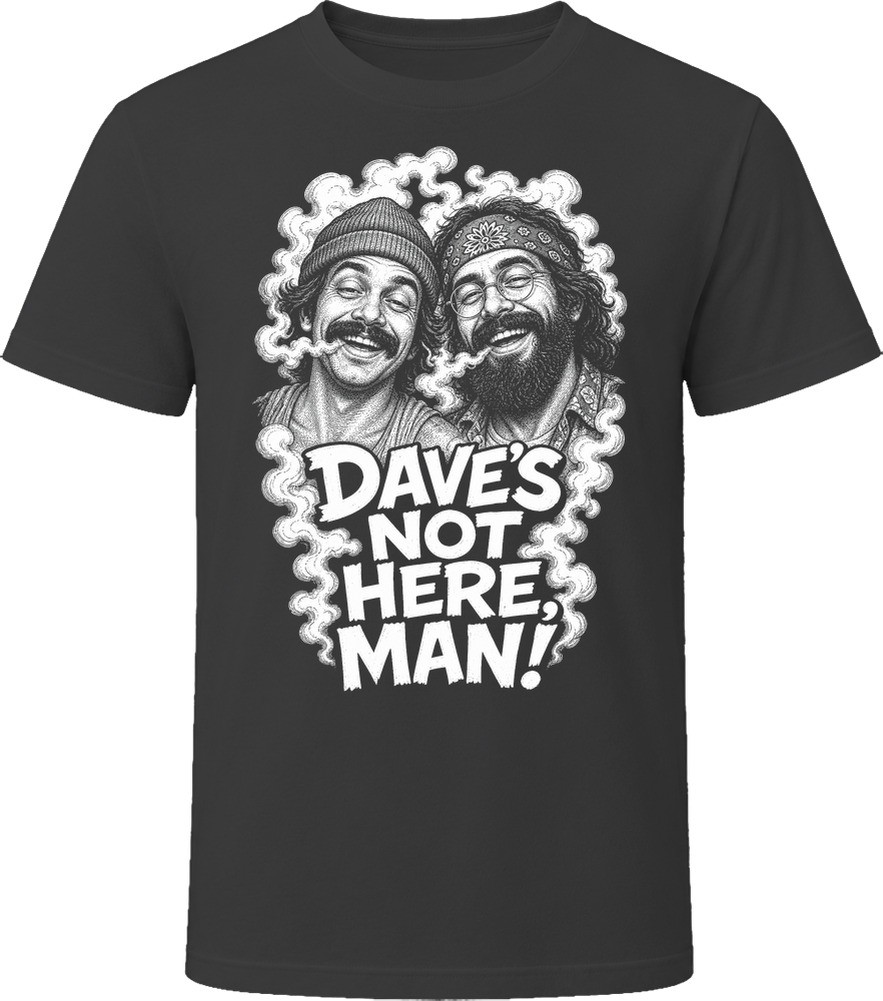 Cheech and Chong Dave’s Not Here, Man Stoner Comedy Duo T Shirt