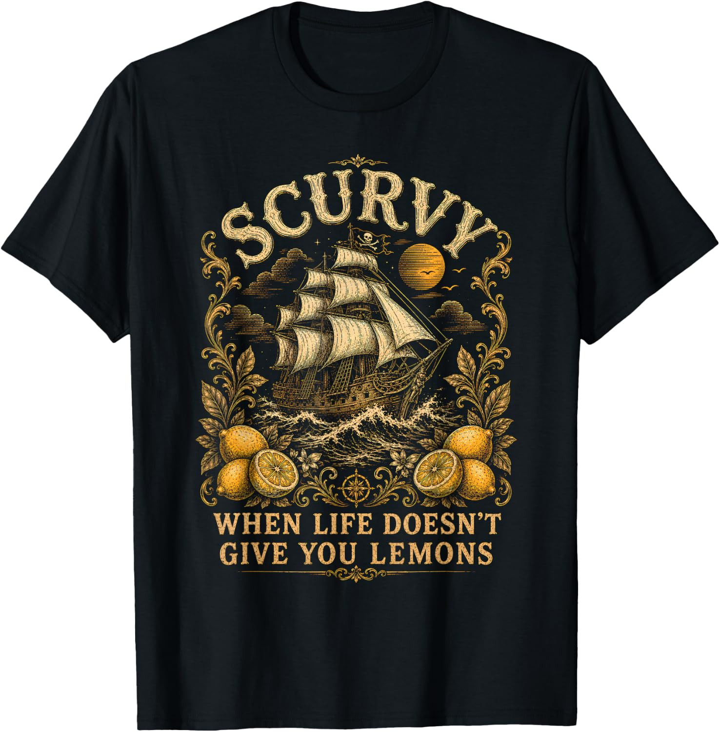 Scurvy When Life Doesn’t Give You Lemons Pirate Funny T-Shirt