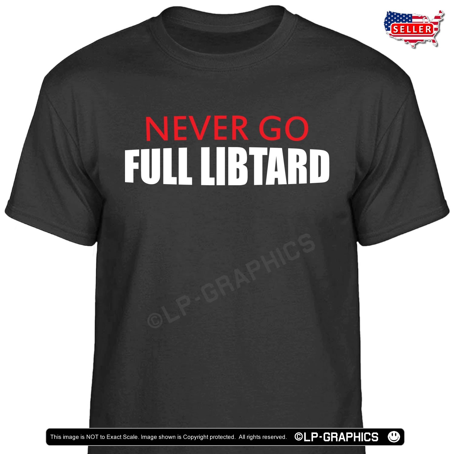 NEVER Go FULL Libtard T-Shirt funny trump 28 American patriot maga usa tee S-2X