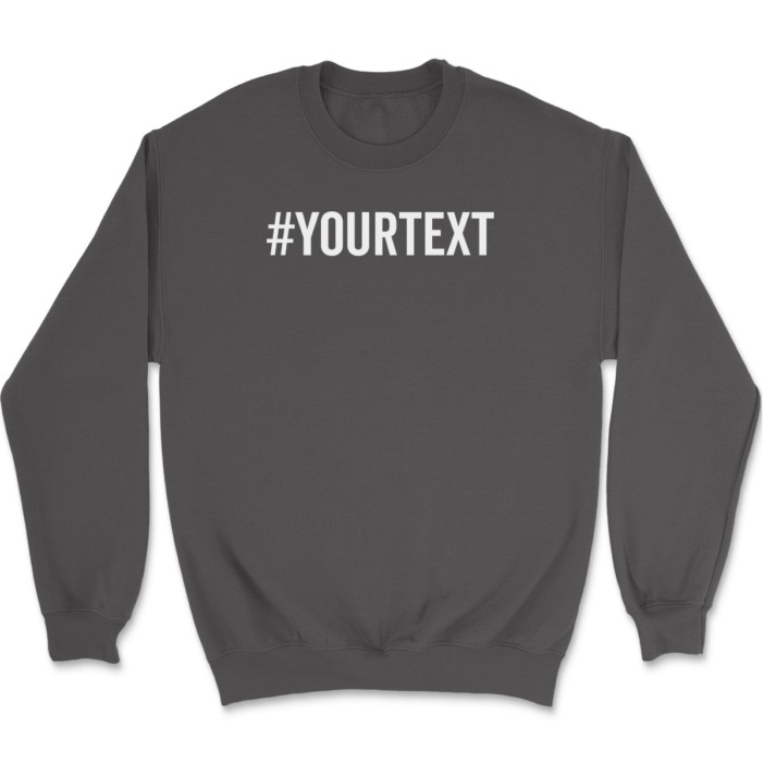 Hashtag Your Text Here Sweatshirt Custom Personalized Gift