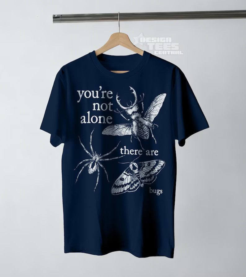 Youre Not Alone There Are Bugs Comfort Tee Funny Insect