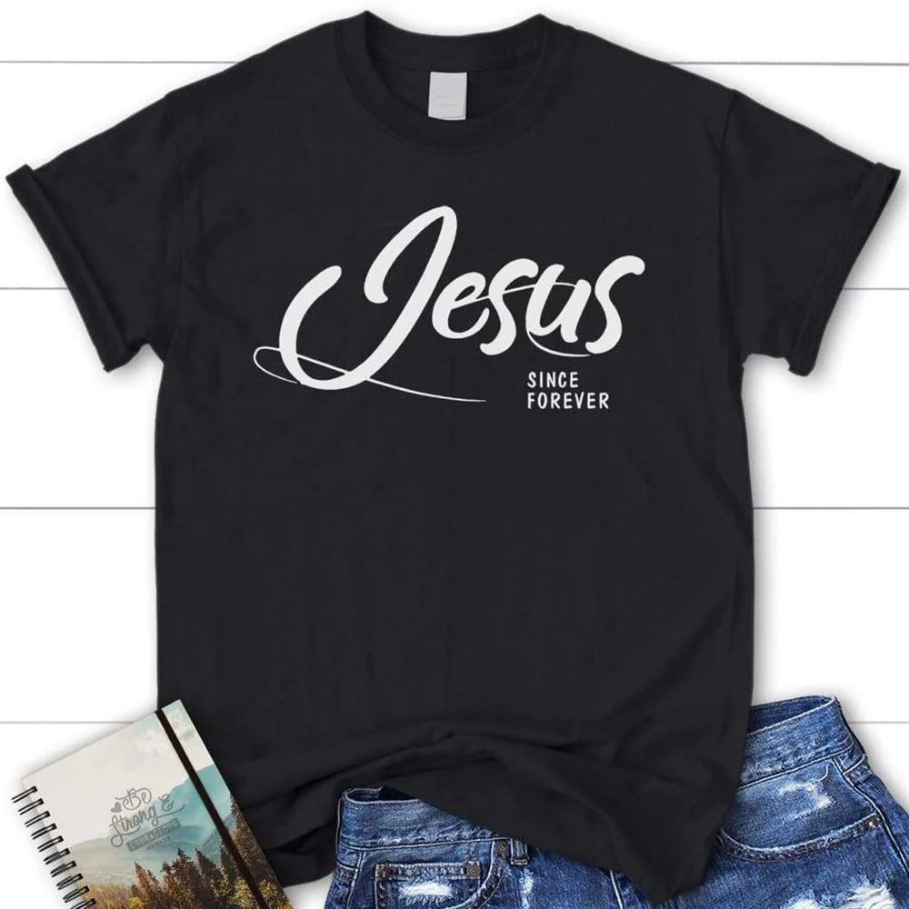Jesus Since Forever Womens Christian Blessed Black T-Shirt, Gift For Friends
