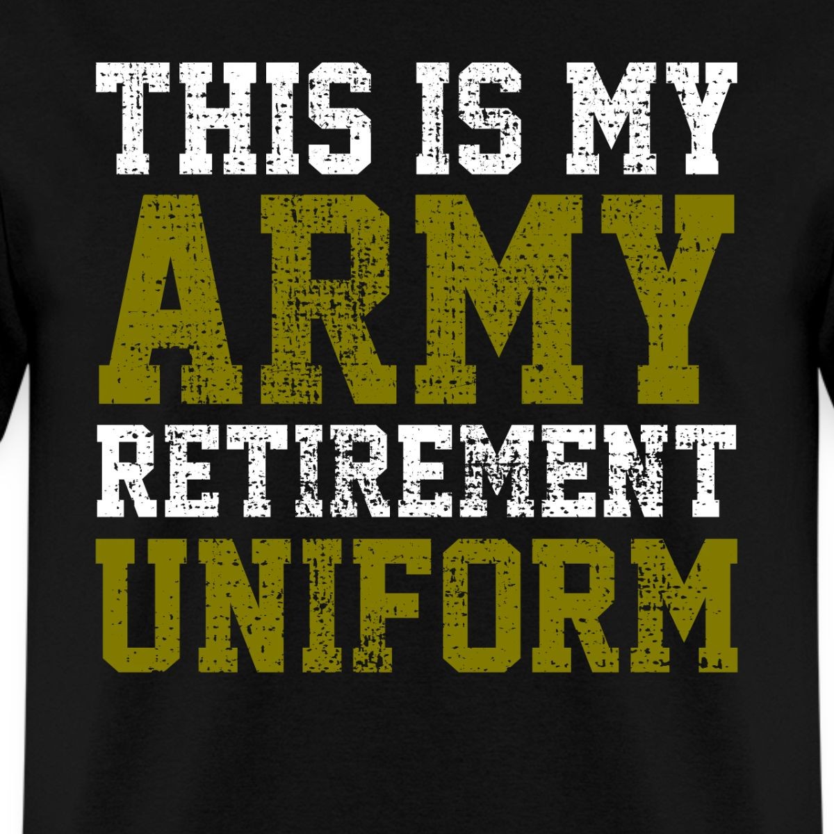 This Is My Army Retirement Uniform Veterans Day Men’s T-Shirt