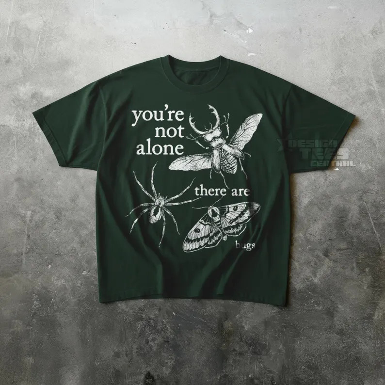 Youre Not Alone There Are Bugs Comfort Tee Funny Insect