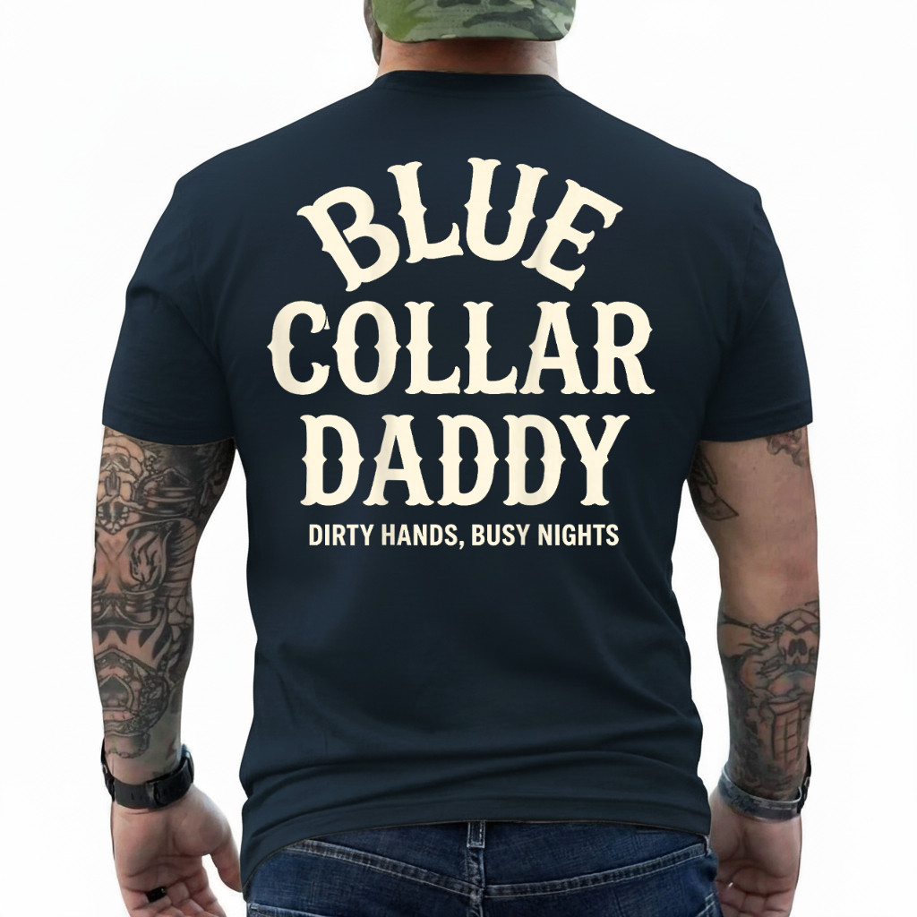 Blue Collar Daddy – Dirty Hands, Busy Night (On Back) T-Shirt