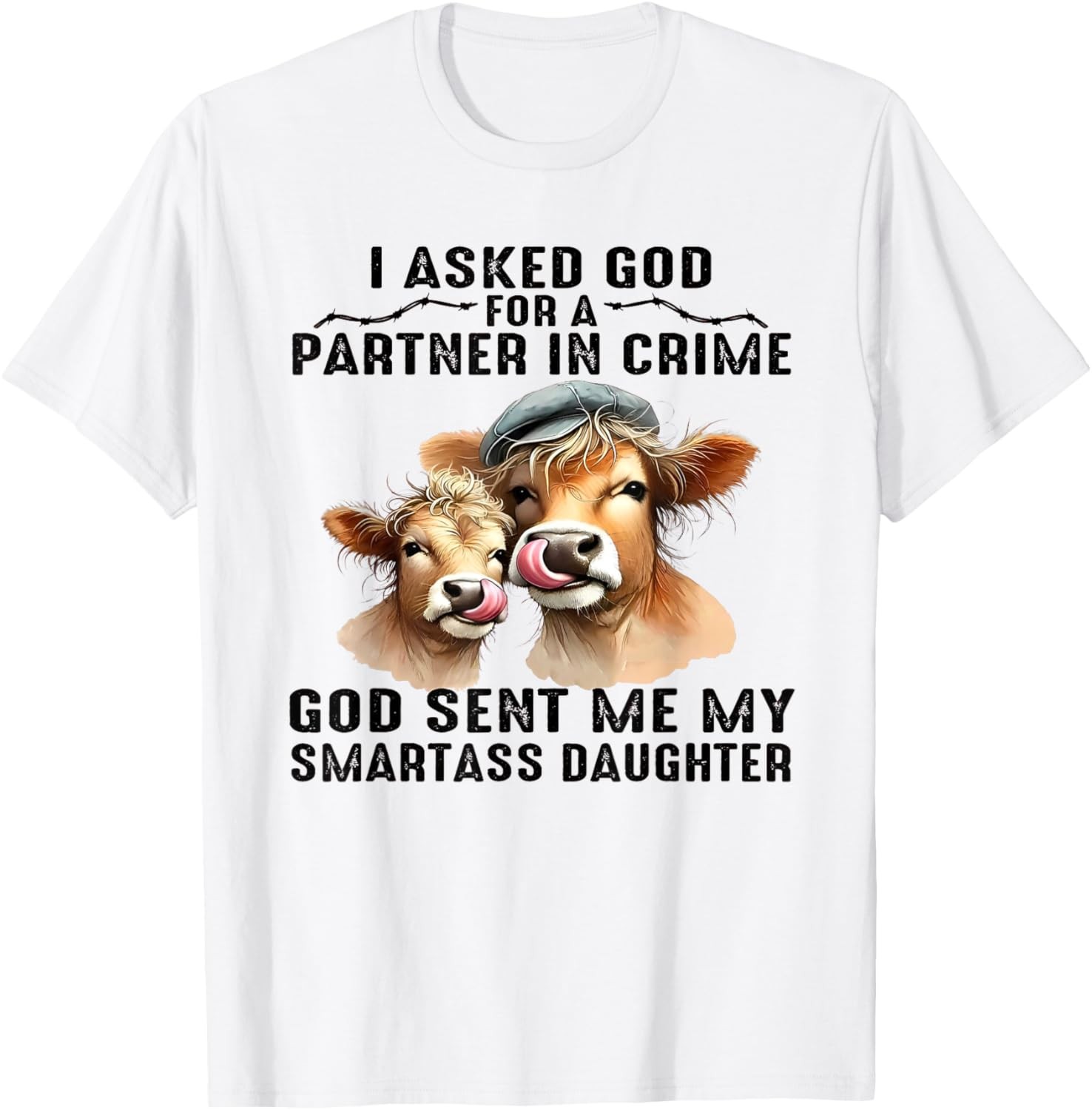 I Asked God Partner In Crime He Sent Me My Smartass Daughter T-Shirt