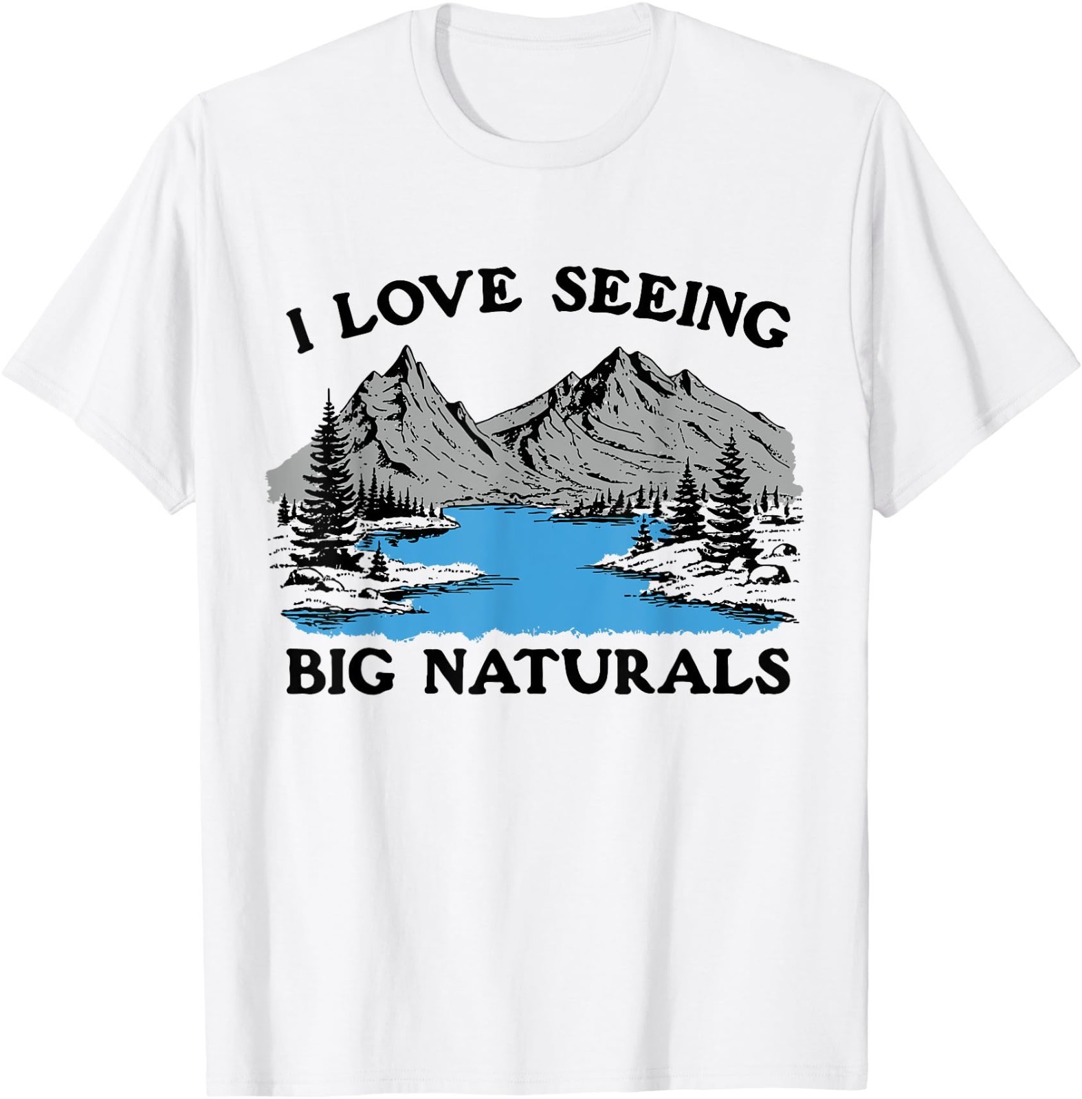 I Love Seeing Big Naturals Mountain T-Shirt
