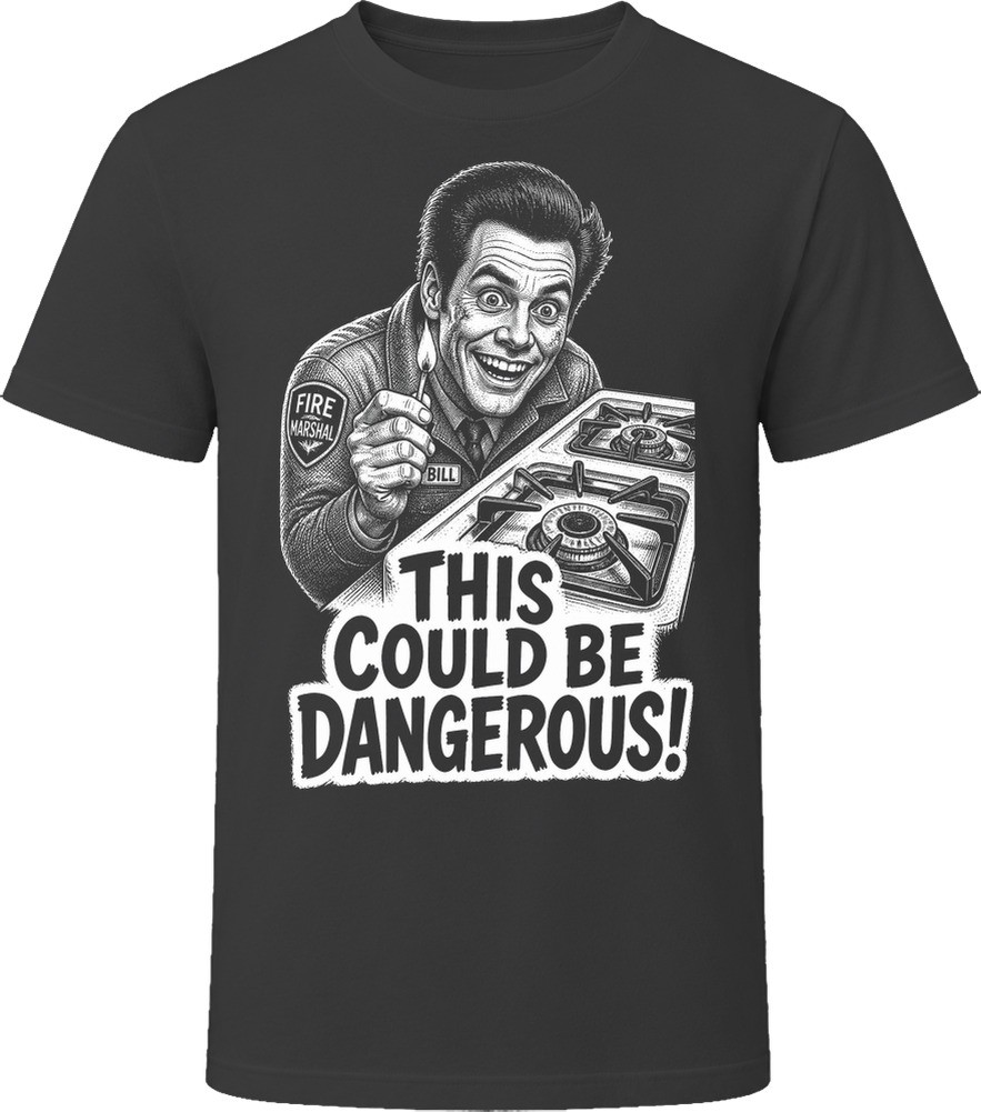Fire Marshal Bill This Could Be Dangerous Classic Comedy Sketch T Shirt