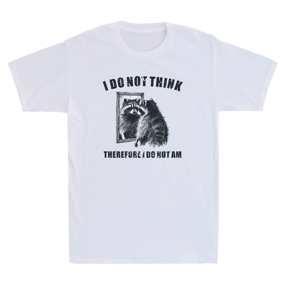 I Do Not Think Therefore I Do Not Am Raccoon Funny Graphic Saying Men’s T-Shirt