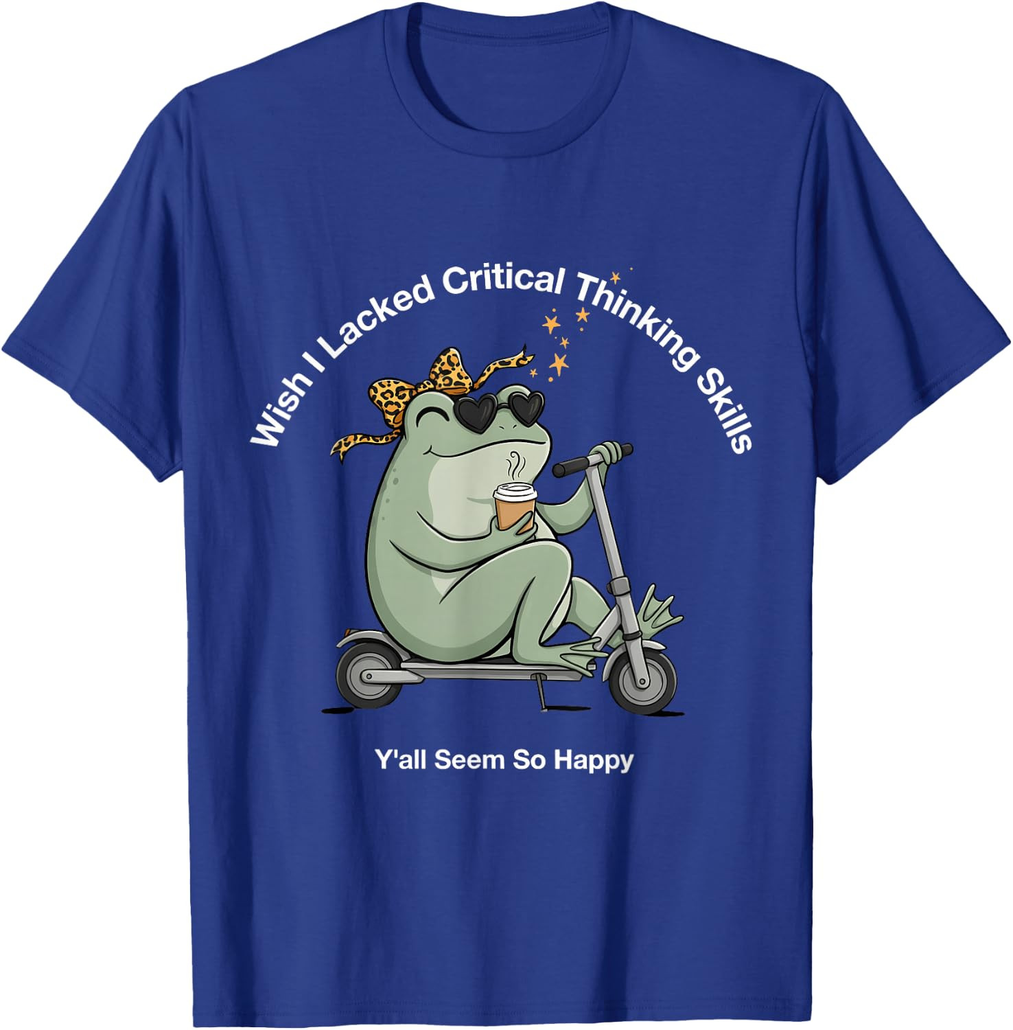 Wish I Lacked Critical Thinking Skills Y’all Seem So Happy Unisex T-Shirt