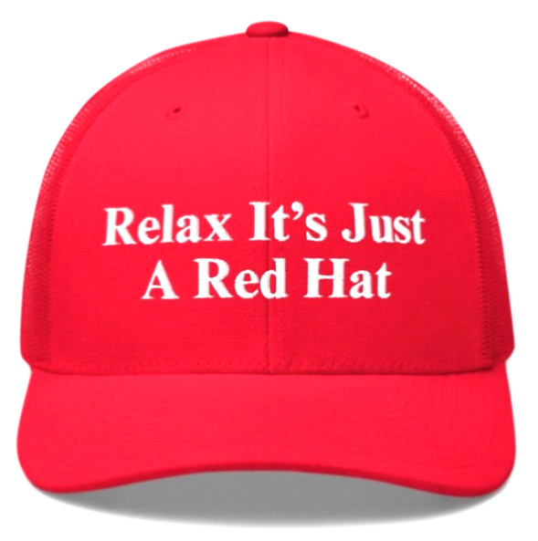 Trump MAGA Hat, Embroidered Parody Cap, Funny Relax It’s just a red hat Trump