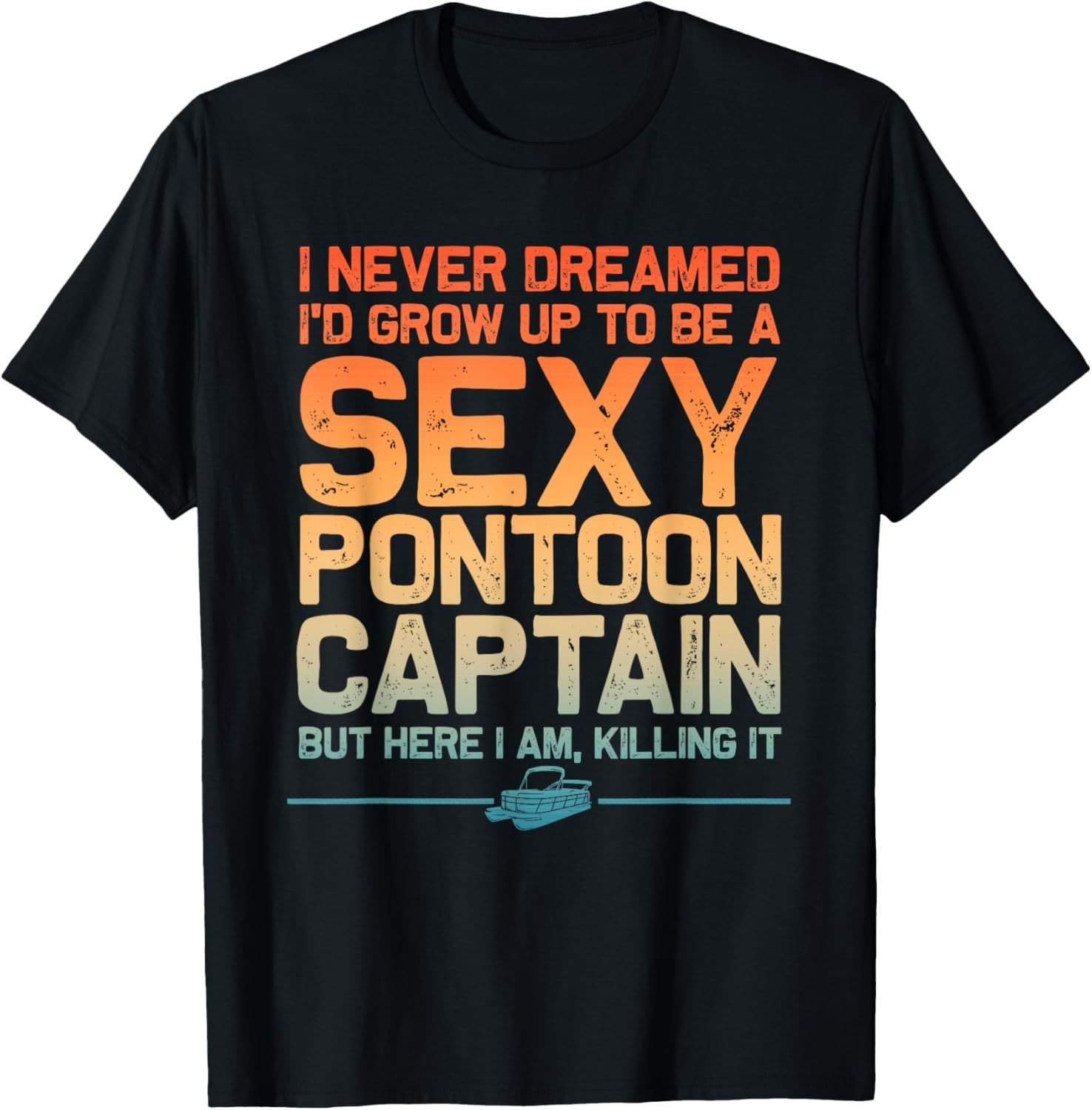 Funny Sexy Pontoon Captain Art For Men Women Pontoon Boat Gift Unisex T-Shirt