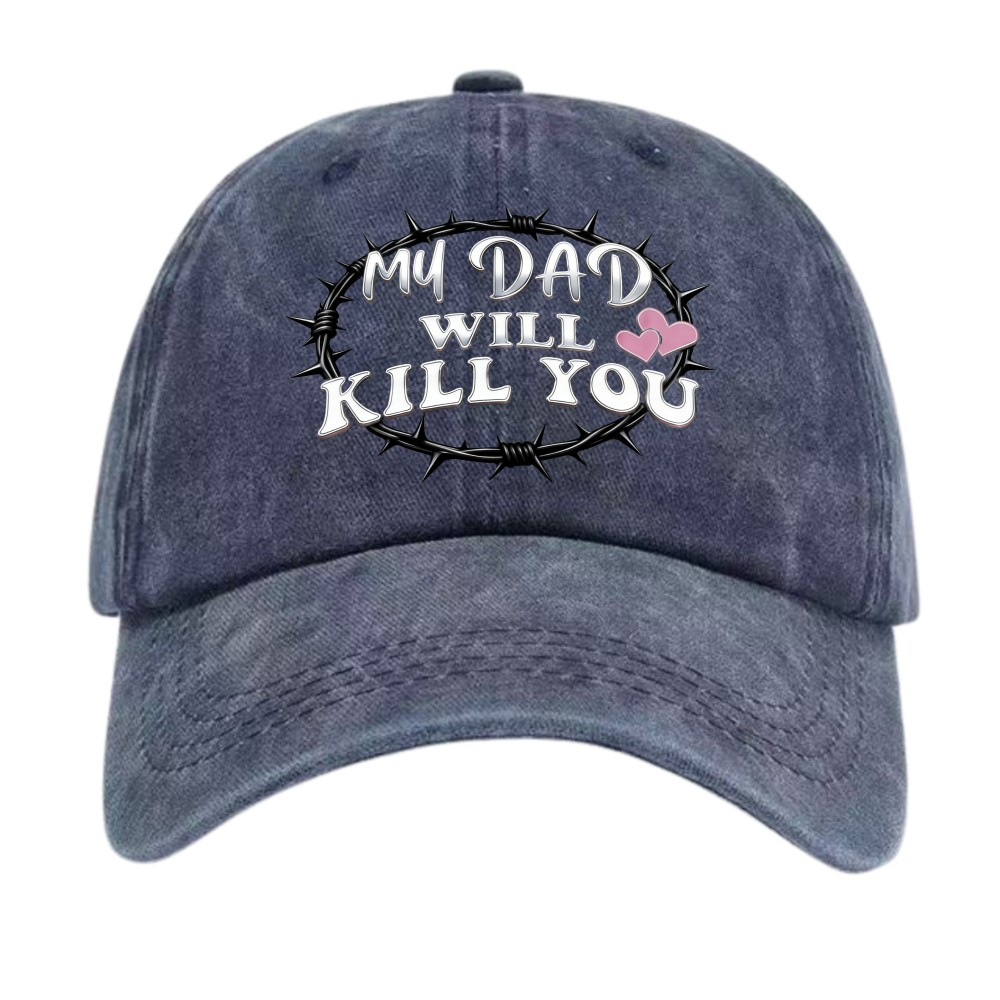 “My Dad Will Kill You” Funny Protective Dad Washed Dad Hat