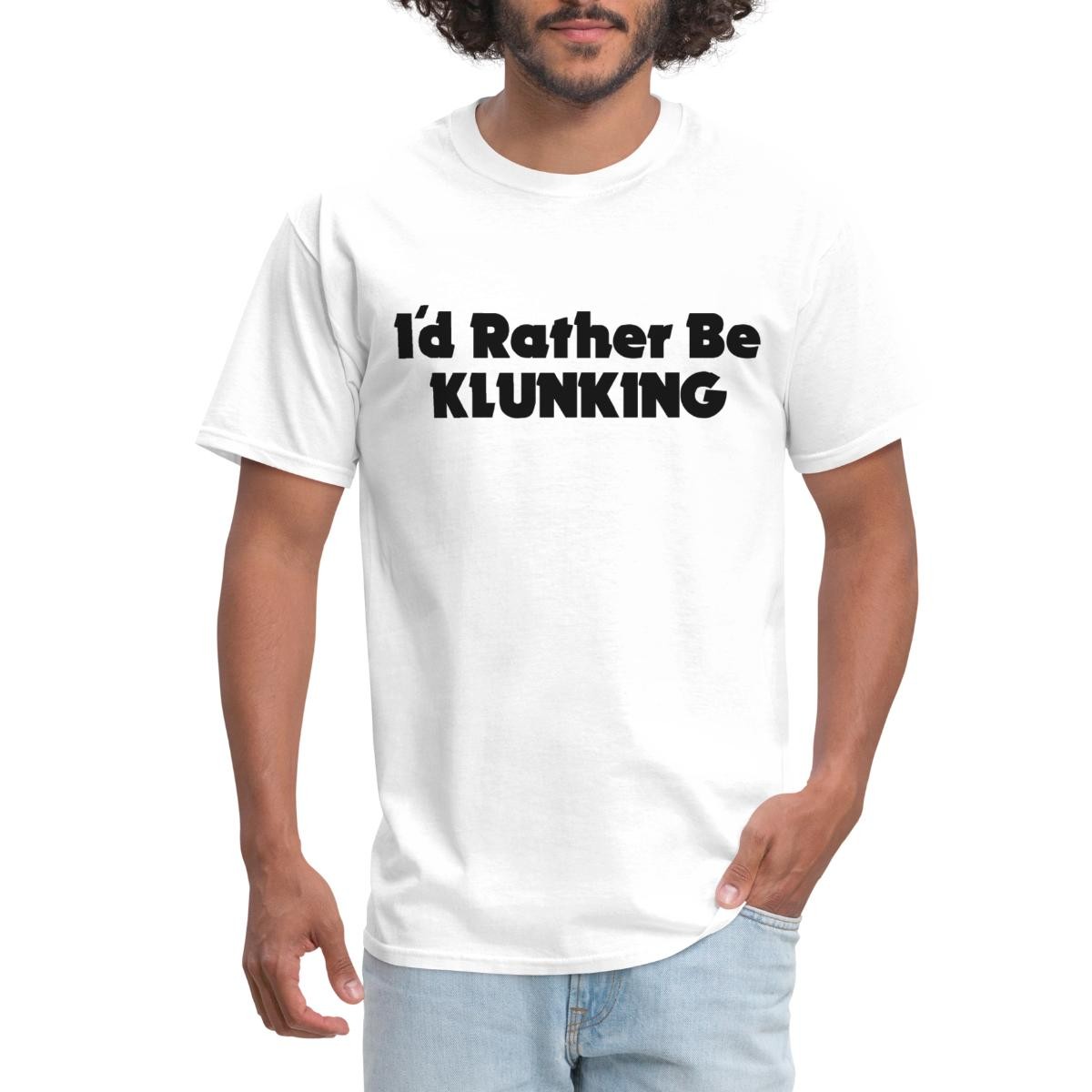 I’d Rather Be Klunking Men’s T-Shirt