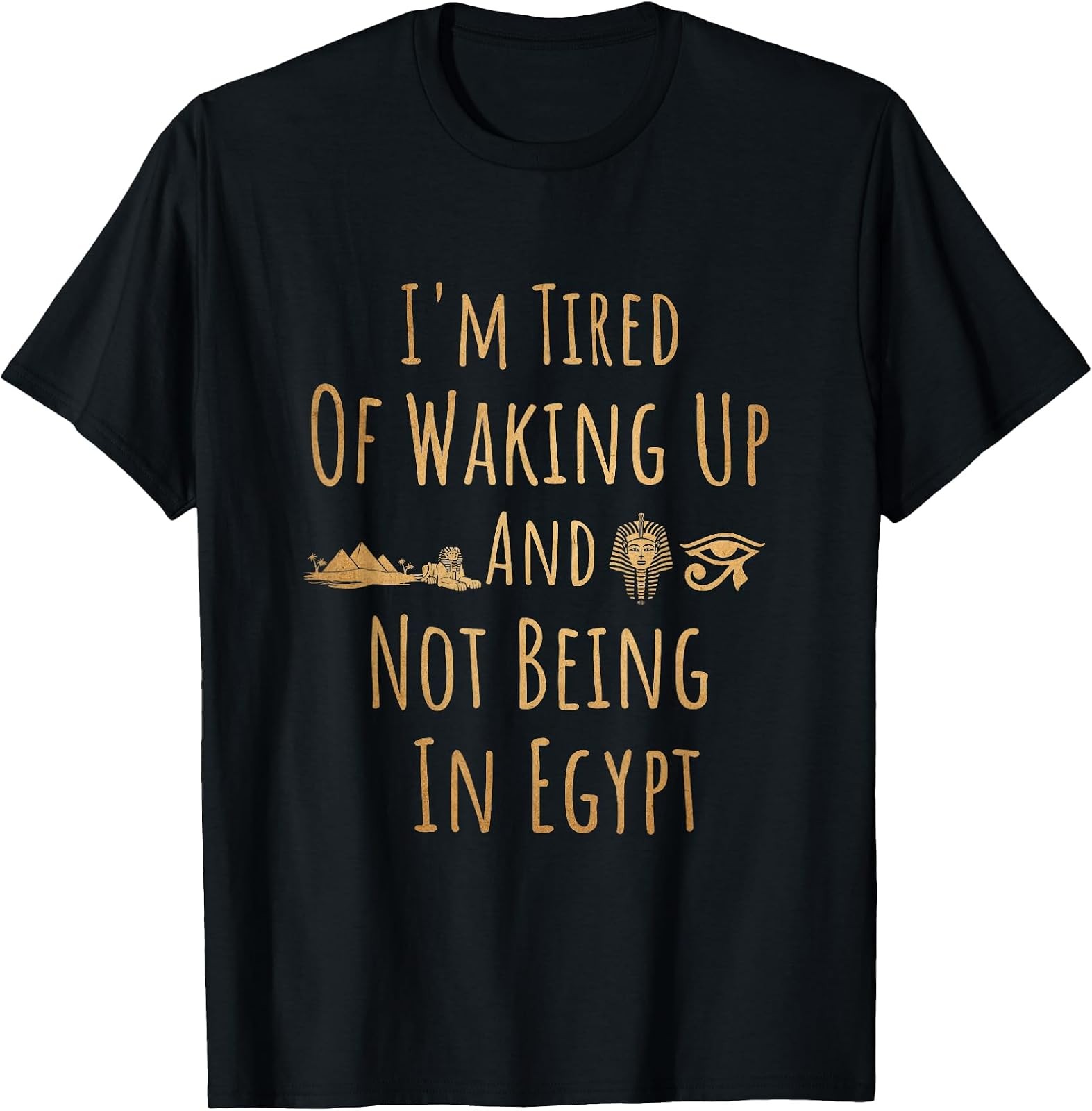 Funny Egyptian T-Shirt: Tired of Waking Up Not in Egypt – Small Size