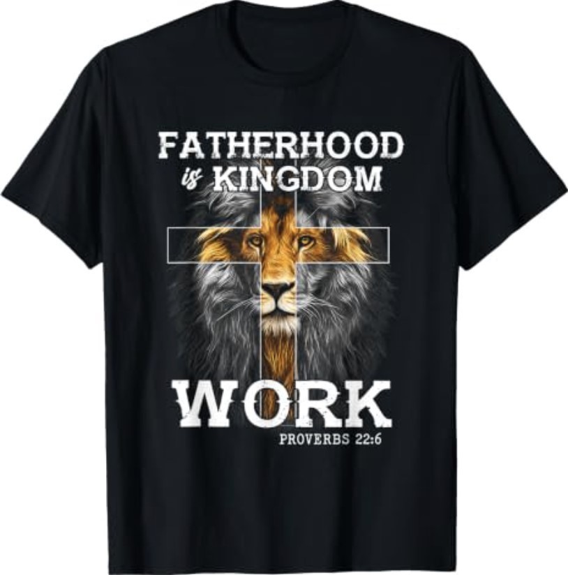 Fatherhood is Kingdom Work Christian Dad Men Father’s Day T-Shirt
