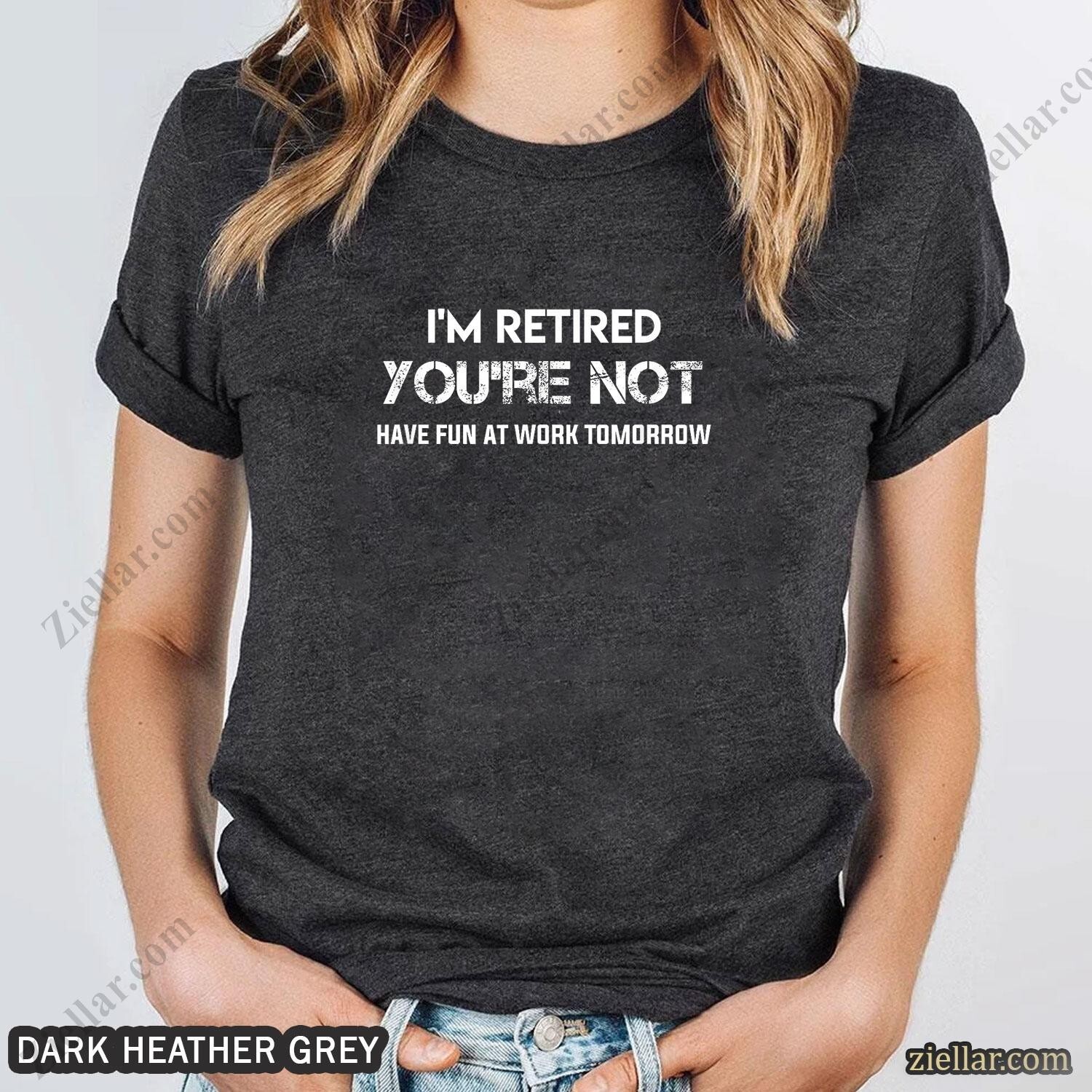 I’m Retired You’re Not T-Shirt Funny Retirement Gift for Men Women Unisex