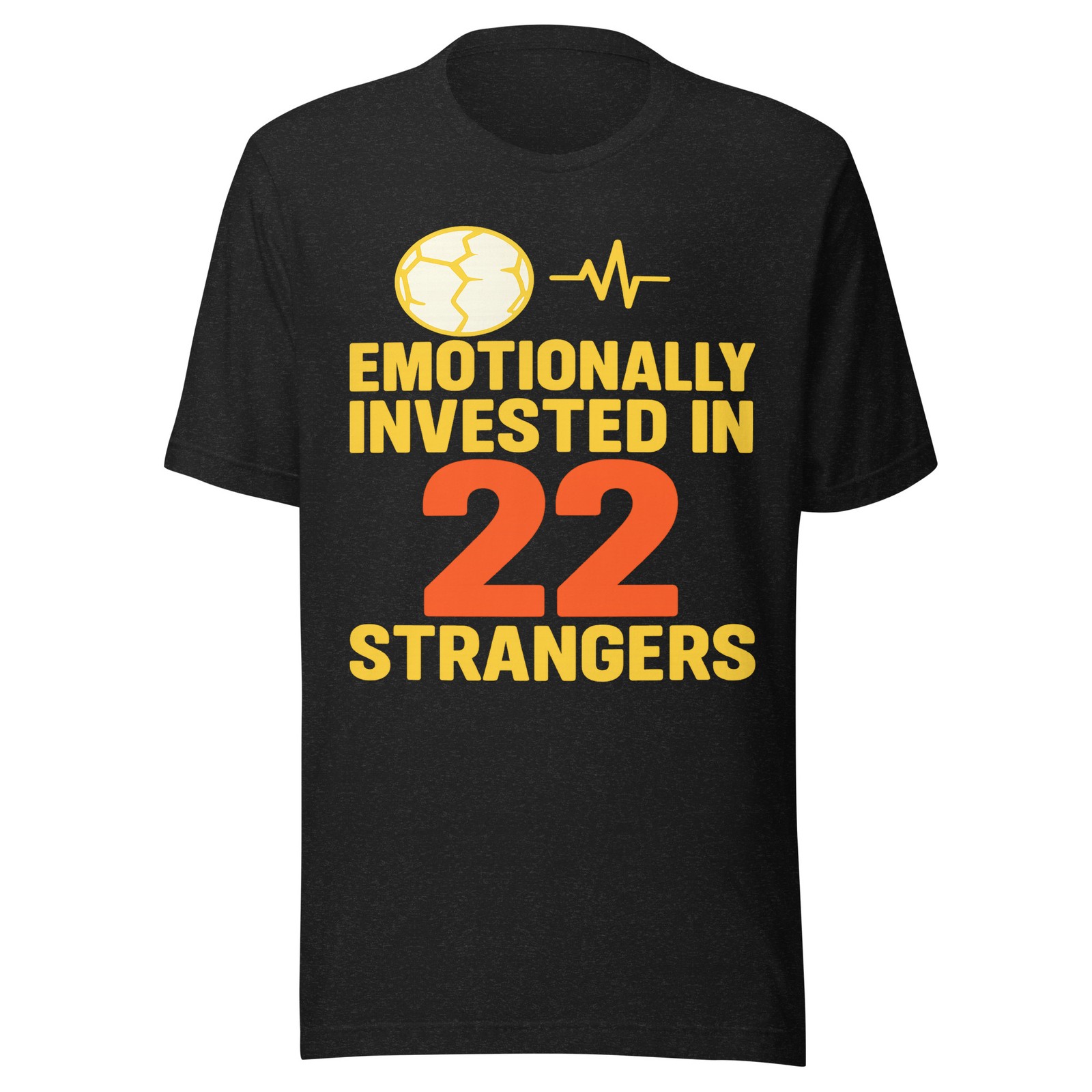 Funny Soccer Fan Shirt Emotionally Invested In 22 Strangers Mens Womens Tee Gift
