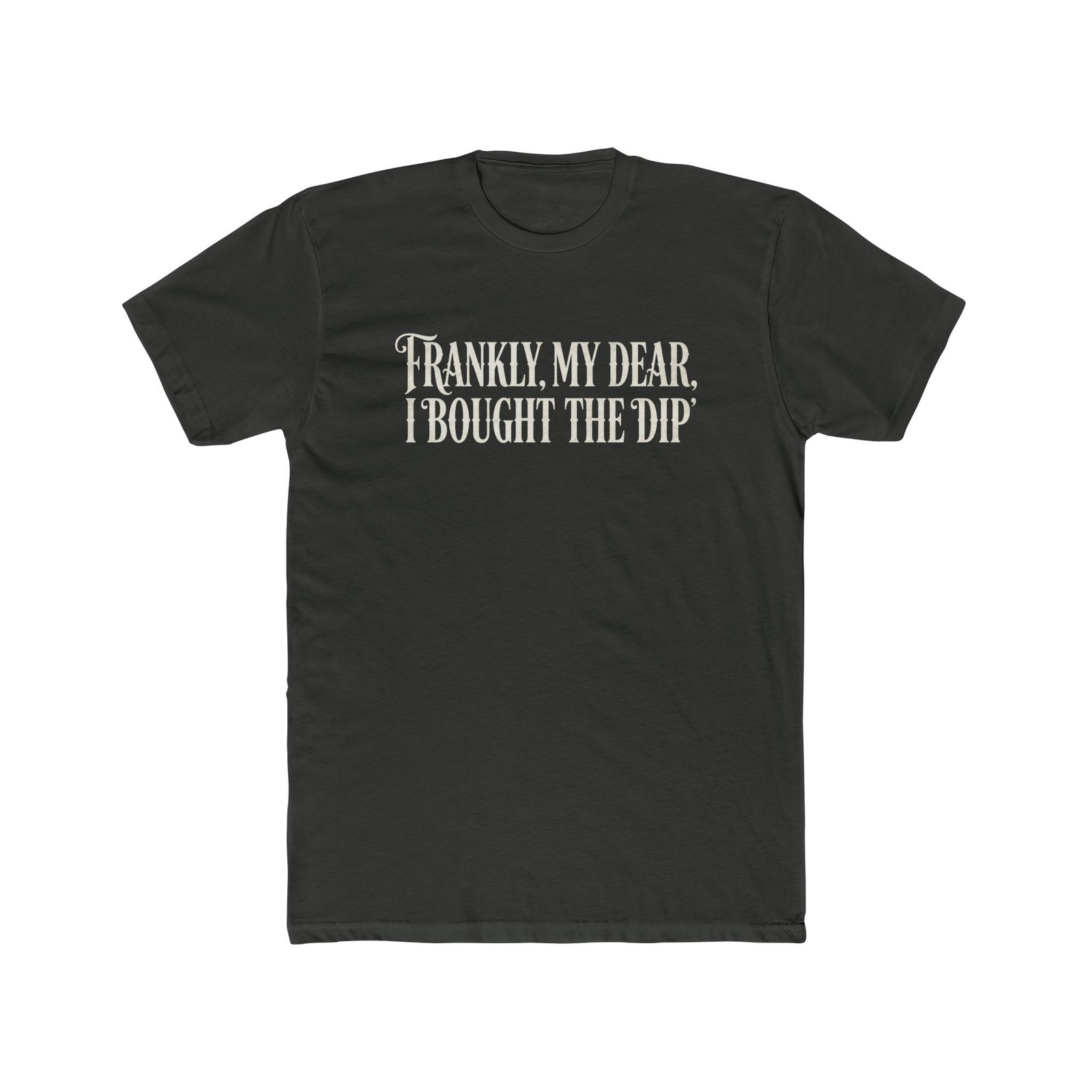 Frankly, My Dear I Bought The Dip Tee | Stock Market Humor