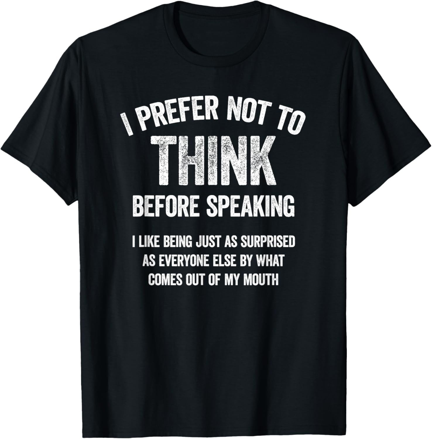 I Prefer Not to Think Before Speaking Funny Slogan Saying Gift Unisex T-Shirt