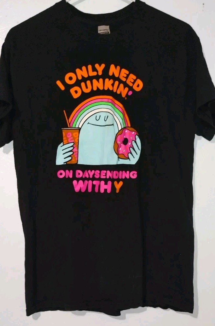 Dunkin Donuts “I Only Need Dunkin on Days ending with Y” Men & Women T-Shirt M