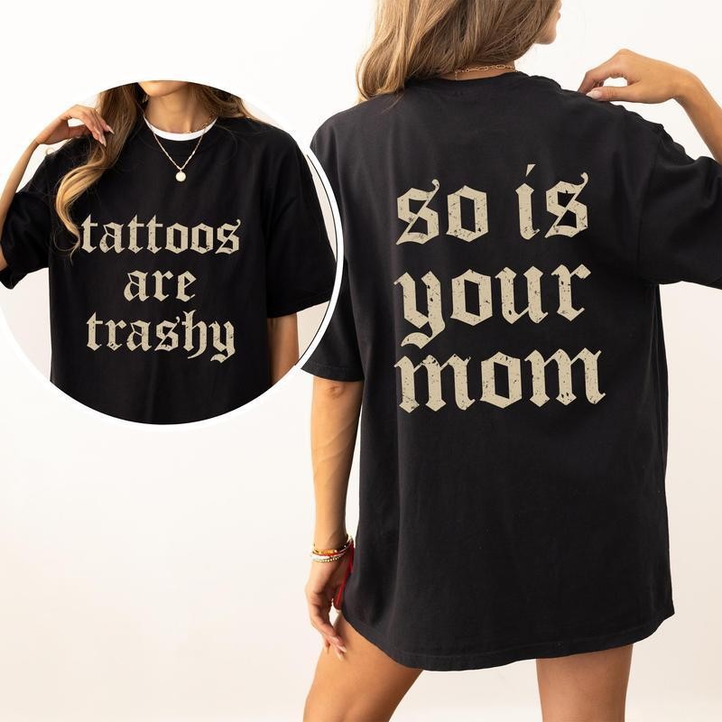 Are Trashy And So Is Your Mom T-shirt, Sarcastic Tattoo Graphic Tee