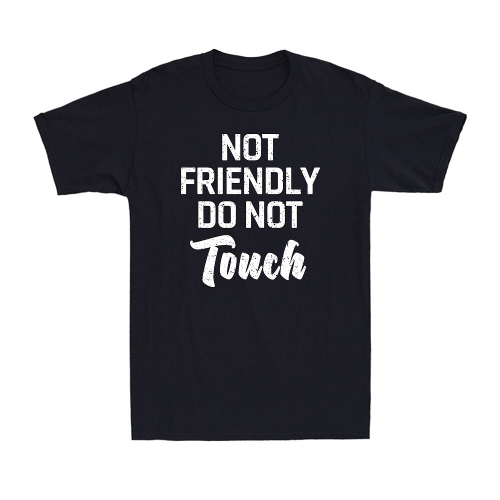 Not Friendly Do Not Touch Funny Sarcastic Quote Vintage Men’s Cotton T-Shirt